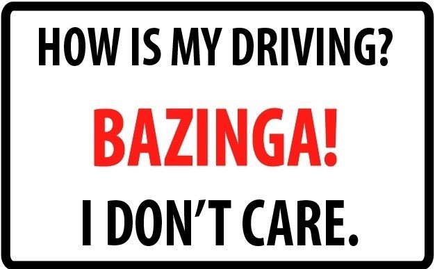 HOW IS MY DRIVING? BAZINGA I DON’T CARE. Sticker Decal  